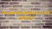 Otomobilin Doğuşu ve İlk Adımlar