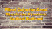 Piksel Çağından Sanal Gerçekliğe: Oyunların Tarihsel Serüveni