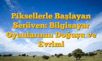 Piksellerle Başlayan Serüven: Bilgisayar Oyunlarının Doğuşu ve Evrimi