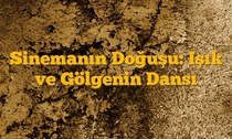Sinemanın Doğuşu: Işık ve Gölgenin Dansı