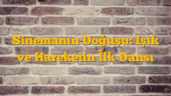 Sinemanın Doğuşu: Işık ve Hareketin İlk Dansı