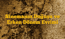 Sinemanın Doğuşu ve Erken Dönem Evrimi