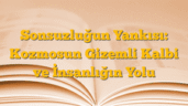 Sonsuzluğun Yankısı: Kozmosun Gizemli Kalbi ve İnsanlığın Yolu