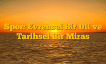 Spor: Evrensel Bir Dil ve Tarihsel Bir Miras