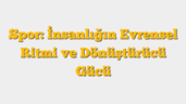 Spor: İnsanlığın Evrensel Ritmi ve Dönüştürücü Gücü
