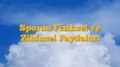 Sporun Fiziksel ve Zihinsel Faydaları