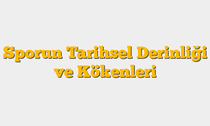 Sporun Tarihsel Derinliği ve Kökenleri