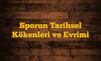 Sporun Tarihsel Kökenleri ve Evrimi