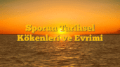 Sporun Tarihsel Kökenleri ve Evrimi