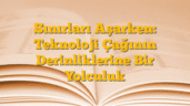 Sınırları Aşarken: Teknoloji Çağının Derinliklerine Bir Yolculuk