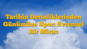 Tarihin Derinliklerinden Günümüze Spor: Evrensel Bir Miras