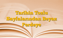 Tarihin Tozlu Sayfalarından Beyaz Perdeye