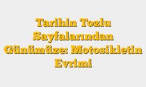 Tarihin Tozlu Sayfalarından Günümüze: Motosikletin Evrimi