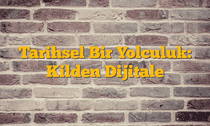 Tarihsel Bir Yolculuk: Kilden Dijitale