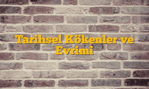 Tarihsel Kökenler ve Evrimi