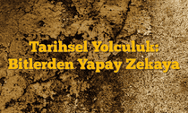 Tarihsel Yolculuk: Bitlerden Yapay Zekaya