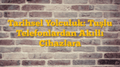 Tarihsel Yolculuk: Tuşlu Telefonlardan Akıllı Cihazlara