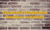 Teknolojik Dönüşümün Dorukları ve Etkileri