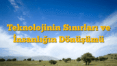 Teknolojinin Sınırları ve İnsanlığın Dönüşümü