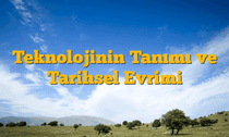 Teknolojinin Tanımı ve Tarihsel Evrimi
