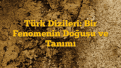 Türk Dizileri: Bir Fenomenin Doğuşu ve Tanımı