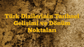 Türk Dizilerinin Tarihsel Gelişimi ve Dönüm Noktaları