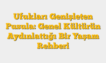 Ufukları Genişleten Pusula: Genel Kültürün Aydınlattığı Bir Yaşam Rehberi