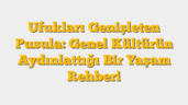 Ufukları Genişleten Pusula: Genel Kültürün Aydınlattığı Bir Yaşam Rehberi