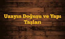 Uzayın Doğuşu ve Yapı Taşları