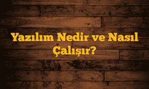 Yazılım Nedir ve Nasıl Çalışır?