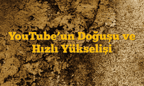 YouTube’un Doğuşu ve Hızlı Yükselişi