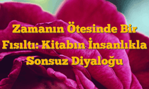 Zamanın Ötesinde Bir Fısıltı: Kitabın İnsanlıkla Sonsuz Diyaloğu