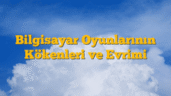 Bilgisayar Oyunlarının Kökenleri ve Evrimi