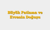 Büyük Patlama ve Evrenin Doğuşu