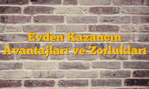 Evden Kazancın Avantajları ve Zorlukları