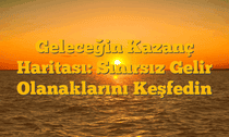 Geleceğin Kazanç Haritası: Sınırsız Gelir Olanaklarını Keşfedin