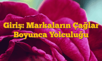 Giriş: Markaların Çağlar Boyunca Yolculuğu