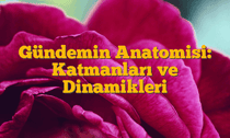 Gündemin Anatomisi: Katmanları ve Dinamikleri