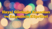 Hayal Gücünün Kanatları ve Empatinin Köprüleri