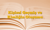 Kişisel Geçmiş ve Kimliğin Oluşumu