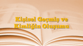 Kişisel Geçmiş ve Kimliğin Oluşumu