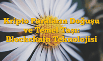 Kripto Paraların Doğuşu ve Temel Taşı: Blockchain Teknolojisi