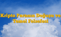 Kripto Paranın Doğuşu ve Temel Felsefesi
