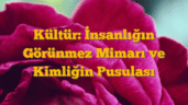 Kültür: İnsanlığın Görünmez Mimarı ve Kimliğin Pusulası