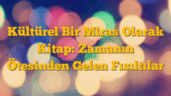 Kültürel Bir Miras Olarak Kitap: Zamanın Ötesinden Gelen Fısıltılar
