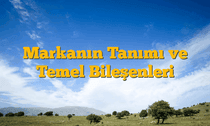 Markanın Tanımı ve Temel Bileşenleri