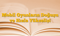 Mobil Oyunların Doğuşu ve Hızla Yükselişi