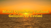 Mobil Oyunların Tarihsel Gelişimi ve Evrimi
