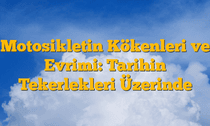 Motosikletin Kökenleri ve Evrimi: Tarihin Tekerlekleri Üzerinde
