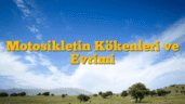 Motosikletin Kökenleri ve Evrimi
